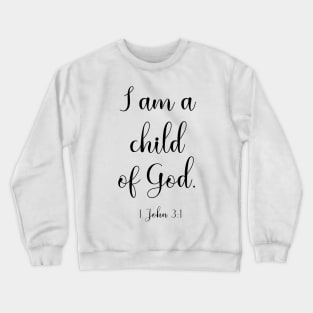I am a child of God Crewneck Sweatshirt